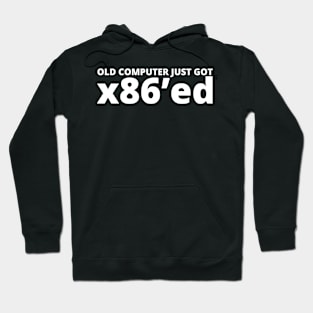 Old computer just got x86'ed Hoodie